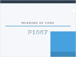 Meaning of Code P1067 and Solutions