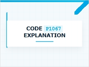 Code P1067 Error Causes Explained