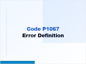 Code P1067 Error Definition and Technical Details