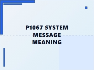 P1067 System Message Meaning Explained