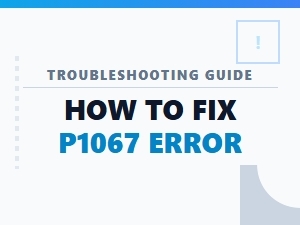 How to Fix P1067 Error