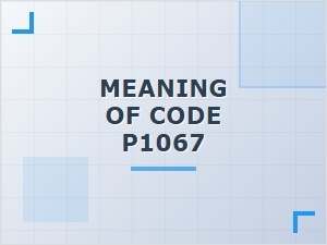 Meaning of Code P1067 in Troubleshooting